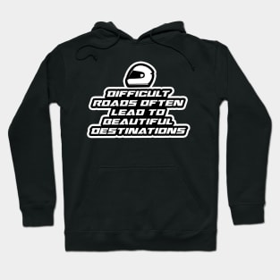 Difficult roads often lead to beautiful destinations - Inspirational Quote for Bikers Motorcycles lovers Hoodie